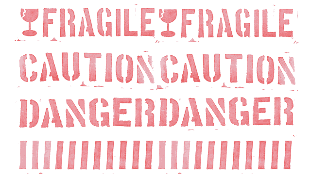 FRAGILE / CAUTION / DANGER